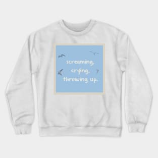 Screaming, crying, throwing up Crewneck Sweatshirt